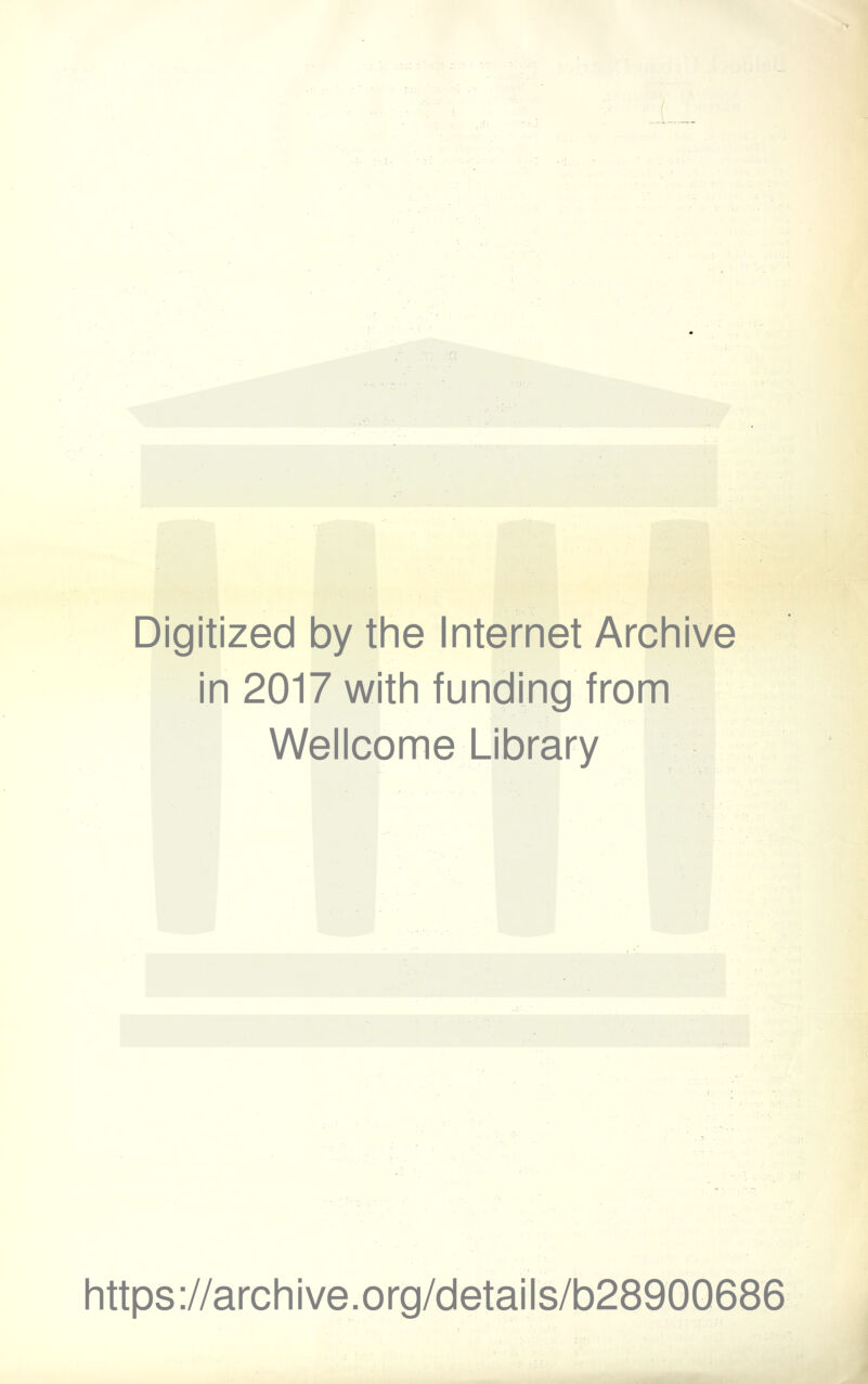 Digitized by the Internet Archive in 2017 with funding from Wellcome Library https://archive.org/details/b28900686
