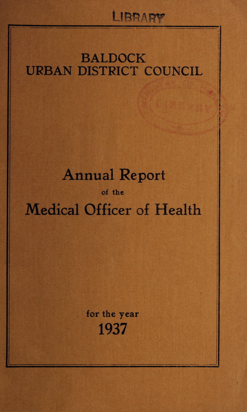 BALDOCK URBAN DISTRICT COUNCIL Annual Report of the Medical Officer of Health i j i , for the year 1937