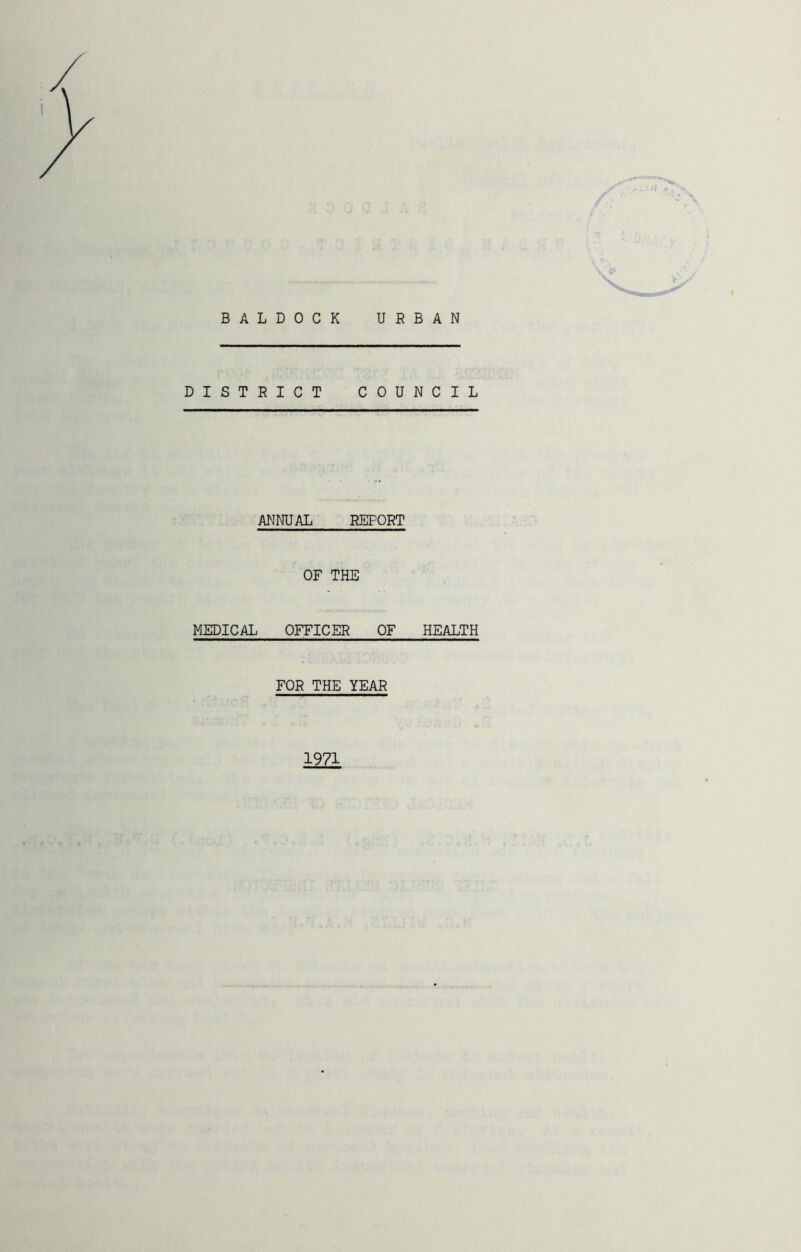 Il BALDOCK URBAN DISTRICT COUNCIL ANNUAL REPORT OF THE MEDICAL OFFICER OF HEALTH FOR THE YEAR 1971