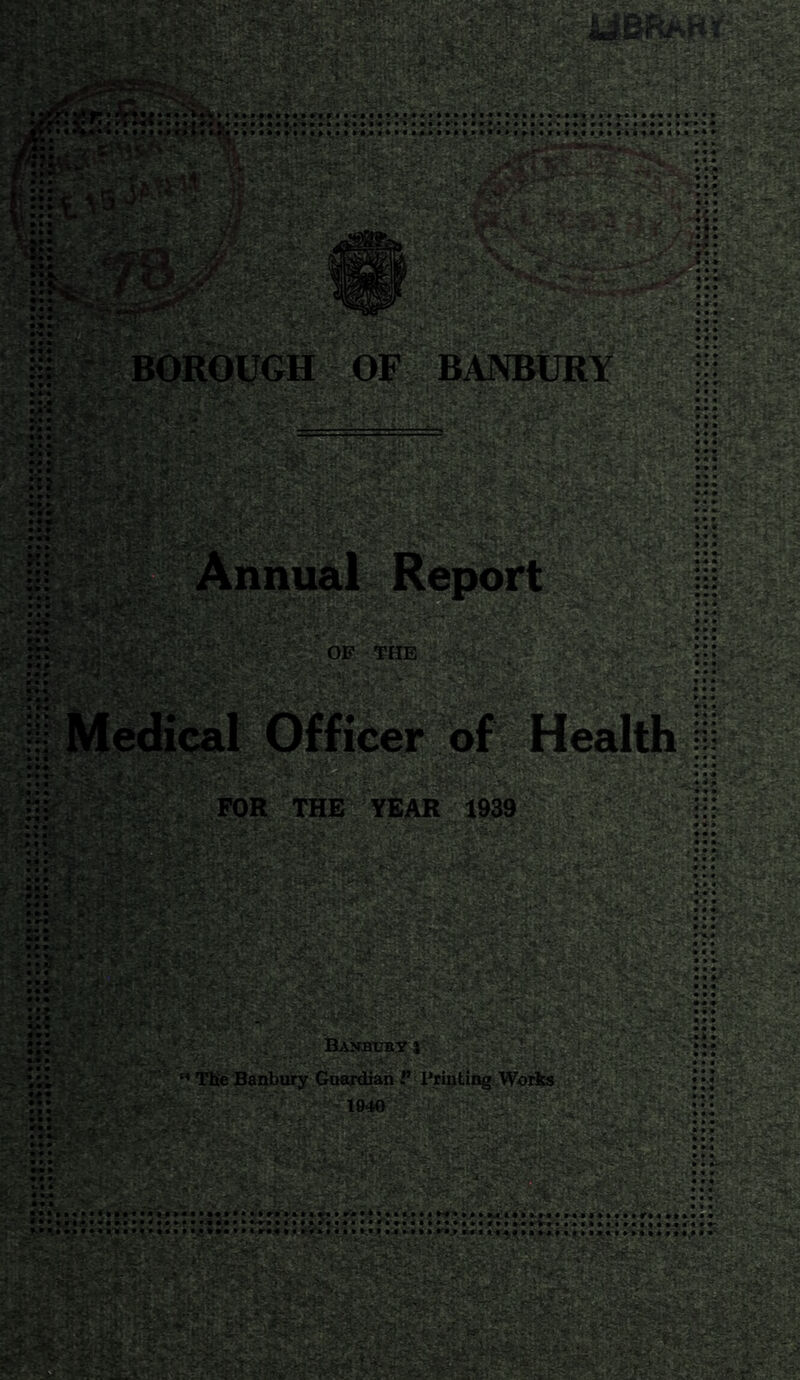 v; ■^.: .?*.>« .., ,.• • ^NdWv k-'*# ' ' ^^tv’ ^r. '■ ' 'i ' r. •’• I'- r -Nr ;•;' . . .^;r:;j5r:::r4« «••«.»•> I »••**••».■«•*••«•••• • •»• ••*»••*•»•»•■■«•>»•«»••••<•••••«'••« ^y> t • • • •, r* } • ».r^i .♦ M,. gy^ • • • • n j f • »r» * • • »it I •>- - - If ' sf .^> • r* • • •r.-’ BOROUGH OF B.USBURY Ahhiial Report OF THE Medical Officer of Health FOR THE YEAR 1939 'Vvv • ^ • • a • • »v ’*t ' «.»'• #*« • • • • •• • ■'*-'^-'/t•'■ ■ •«*: .V.:, : ‘ ••-•-. *X* ■:•• •' • . -w • • ' ‘ .Y '. ^ ••• *’■ ''.' ''' ~>* ' * * *^ t;Wv ' / ■’ ' f'‘',v?'';‘: «y> ..-■ ■• > '^y ■M ' ,-s, .-• -. 'y y V 'i-•'^-' . ^* • ; ■ BaSFSUB3? J ■ ■ ■ '*■ •.:-. ./■ t -^•/'■- C'V, ■ ■ ■’■••♦■ • ’ • . - ' - . 'A-,‘ ■-,: 'V' - . -■« ».« .♦-a • i* rd.,.--., ■■' . ■ --•' /• . ' ''•■ *-**■■'' •«•••«•• «• I i> »•'» »' t « t • • a> • * * « H ■- ’ '-■ .»• . V ■'• . Xi r ,-r- V t. ,vi;f ;';'~.:'.r~;'';-:jf:i’