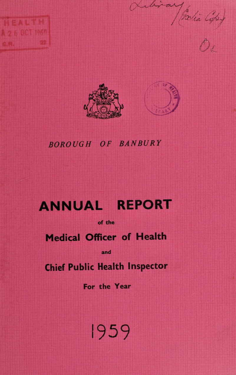 BOROUGH OF BANBURY ANNUAL REPORT of the Medical Officer of Health and Chief Public Health Inspector For the Year 1959