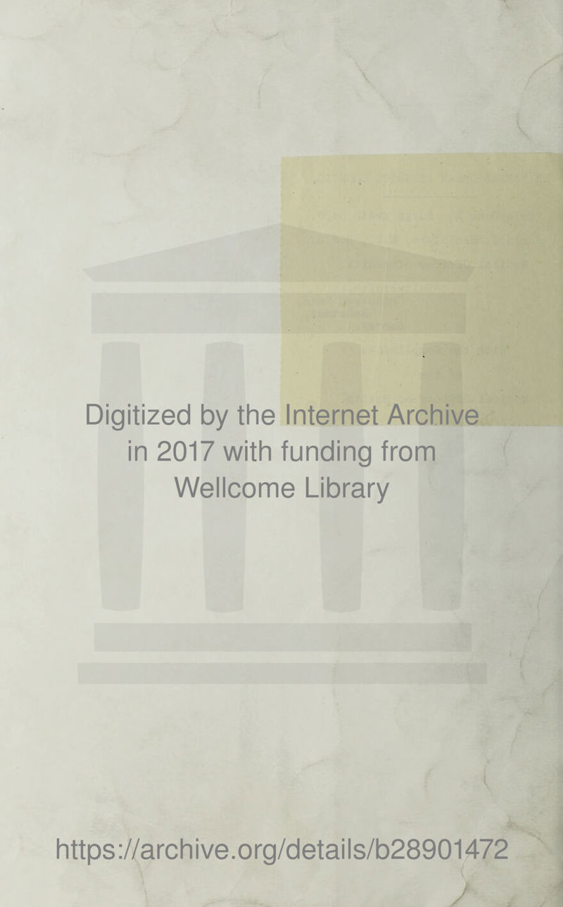 Digitized by the Internet Archive in 2017 with funding from Wellcome Library i https://archive.org/details/b28901472