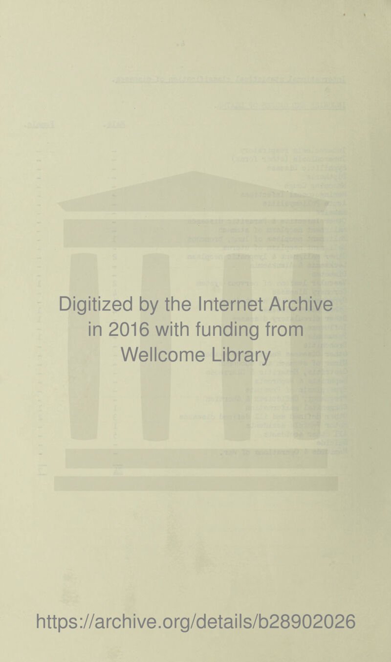 Digitized by the Internet Archive in 2016 with funding from Wellcome Library https://archive.org/details/b28902026