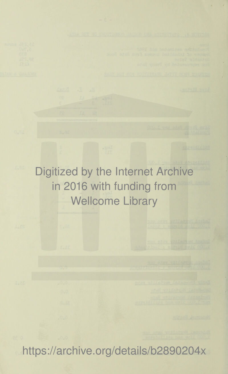 Digitized by the Internet Archive in 2016 with funding from Wellcome Library https://archive.org/details/b2890204x