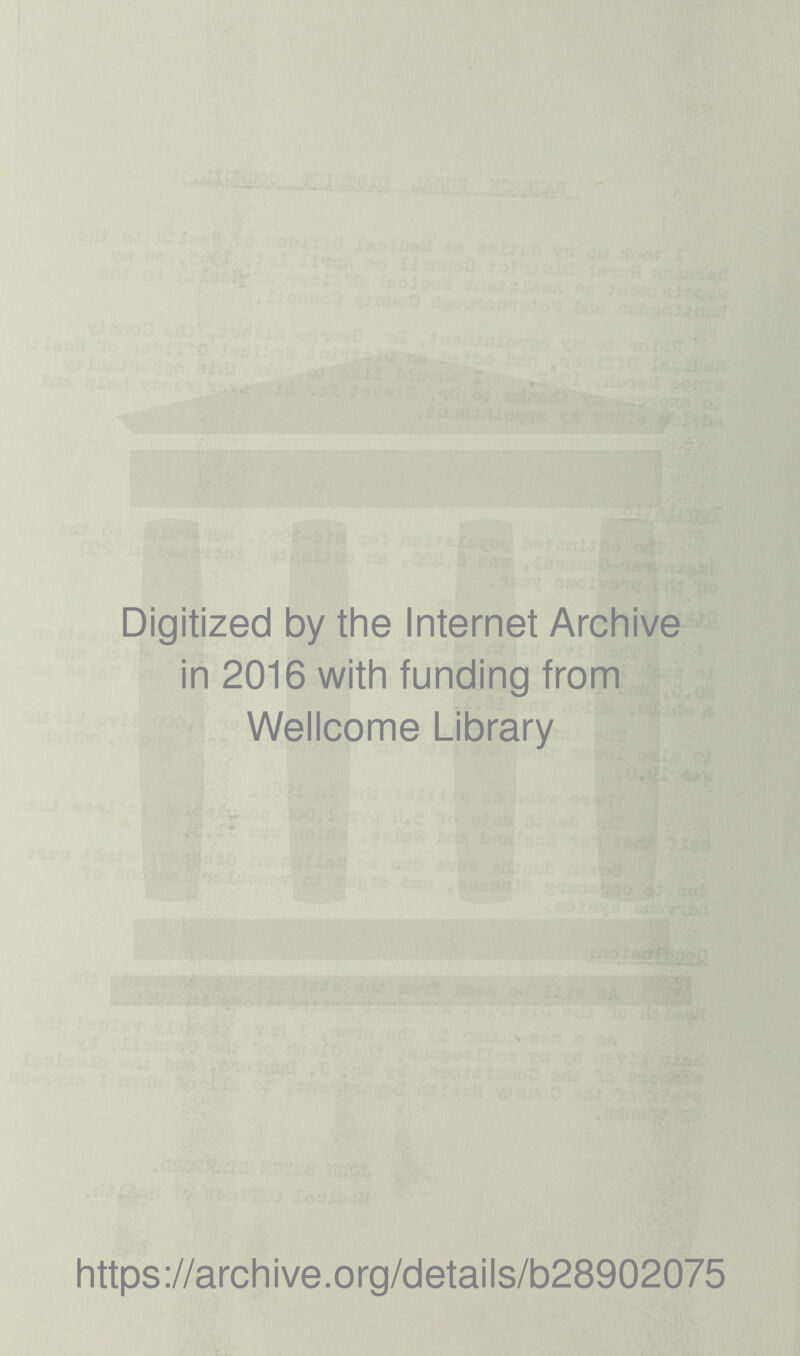 Digitized by the Internet Archive in 2016 with funding from Wellcome Library https://archive.org/details/b28902075