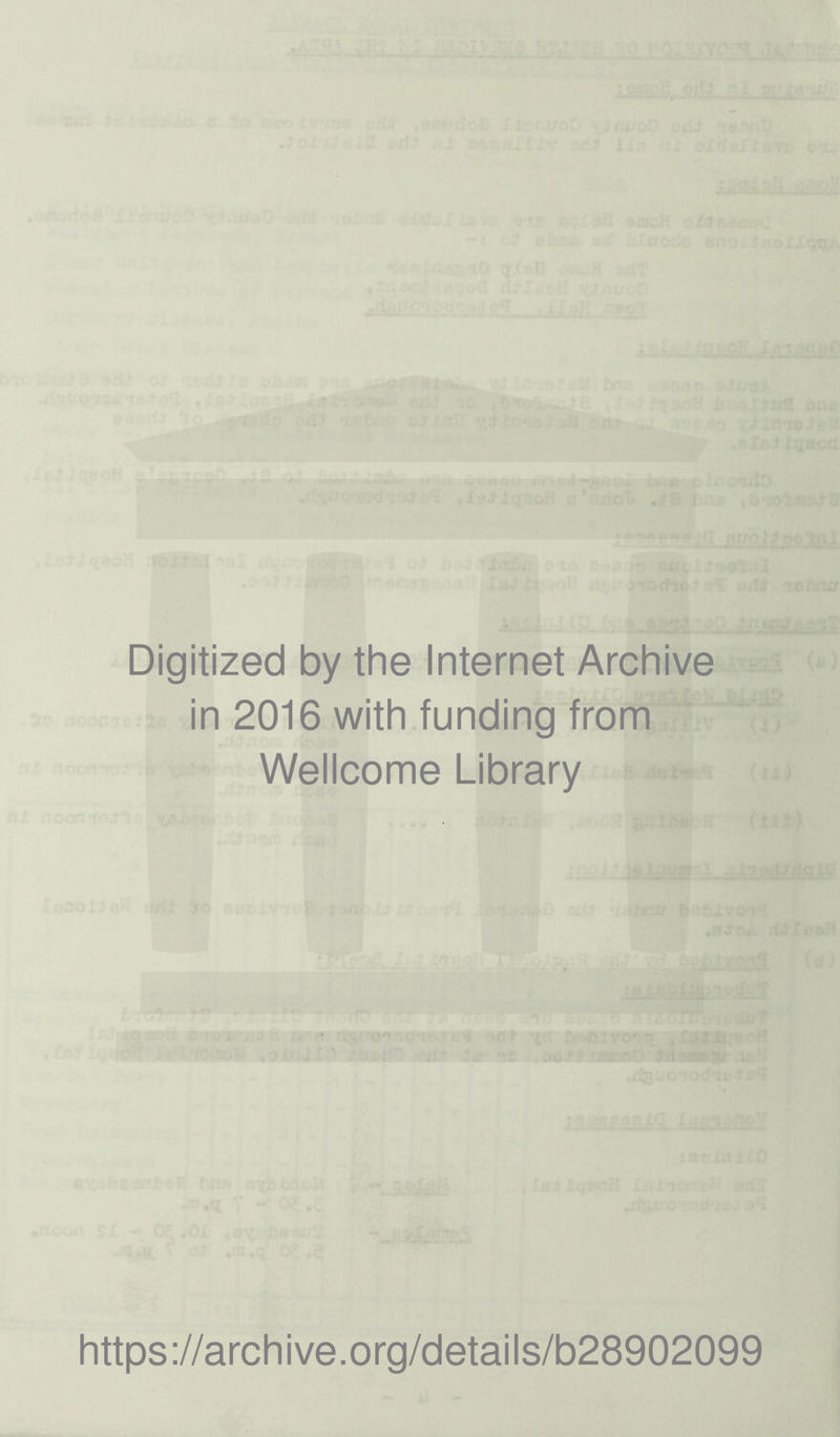 ' Met ,tB i-r^-. ,b'to%moS‘B - :.^.r C QU(. d*l.fl i-Tor L>dl wfio# *■■—‘-na Digitized by the Internet Archive (*) in 2016 with funding from Wellcome Library https://archive.org/details/b28902099