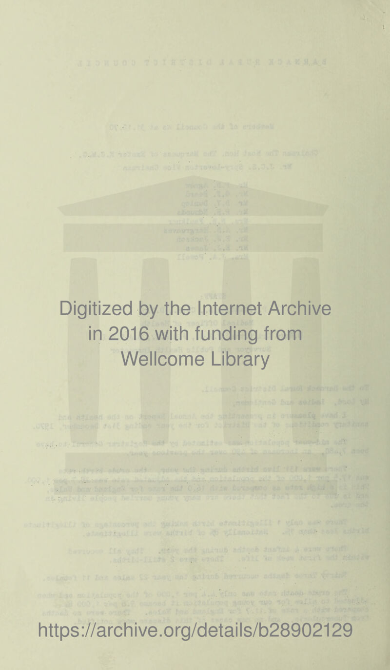 Digitized by the Internet Archive in 2016 with funding from Wellcome Library https://archive.org/details/b28902129