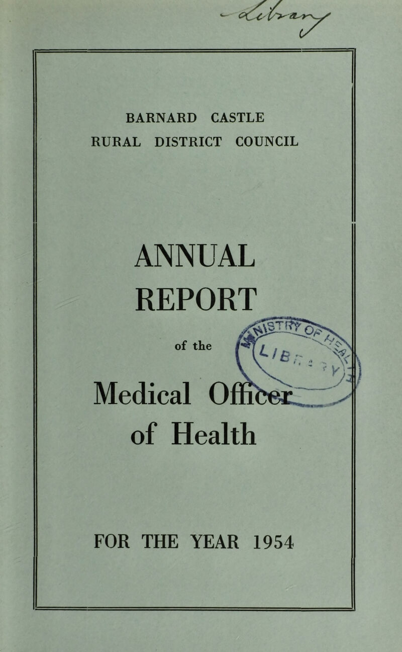 RURAL DISTRICT COUNCIL ANNUAL REPORT of the A ^ ; V ' I Medical of Health FOR THE YEAR 1954