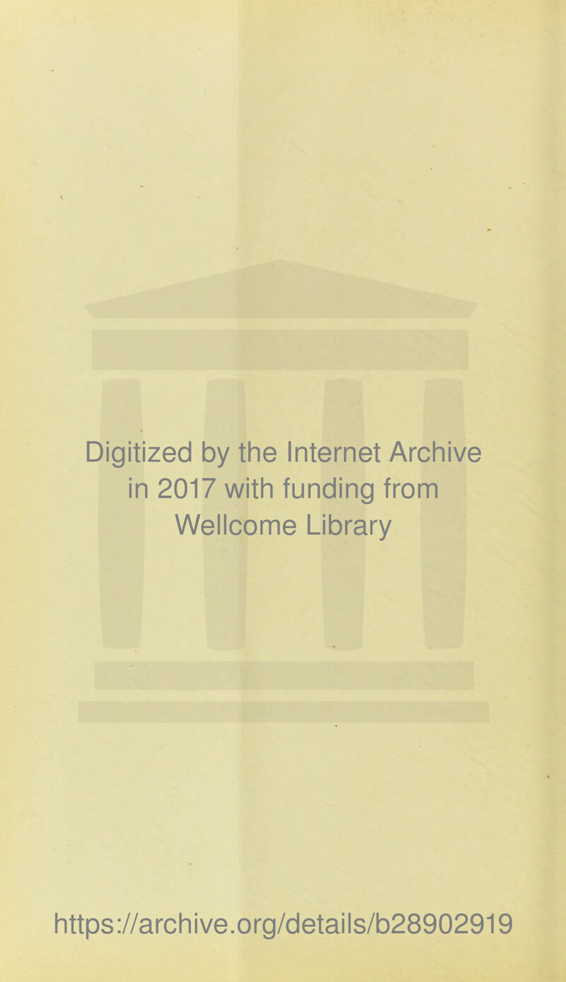 Digitized by the Internet Archive in 2017 with funding from Wellcome Library https://archive.org/details/b28902919