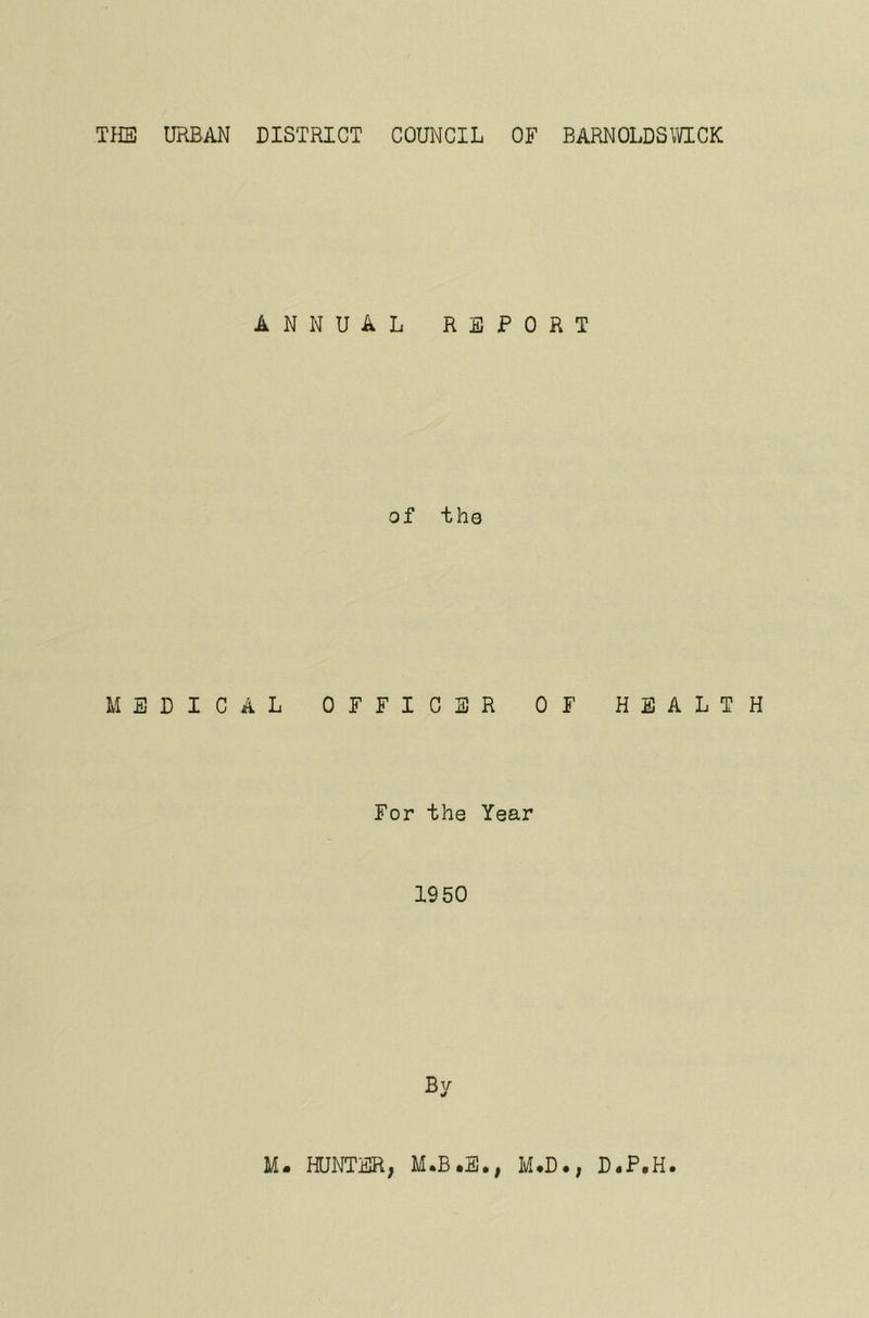 THE URBAN DISTRICT COUNCIL OF BARNOLDSWICK ANNUAL REPORT of the MEDICAL OFFICER OF HEALTH For the Year 1950 By