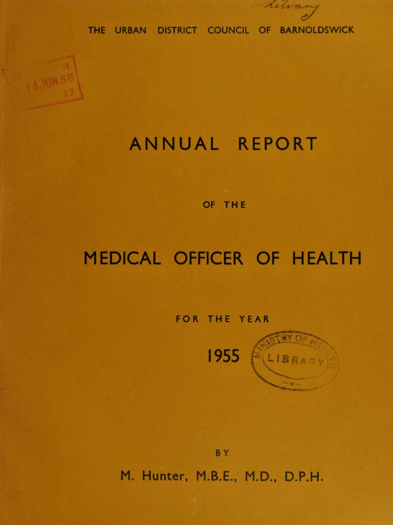 THE URBAN DISTRICT COUNCIL OF BARNOLDSWICK ANNUAL REPORT OF THE MEDICAL OFFICER OF HEALTH FOR THE YEAR M. Hunter, M.B.E., M.D., D.P.H.
