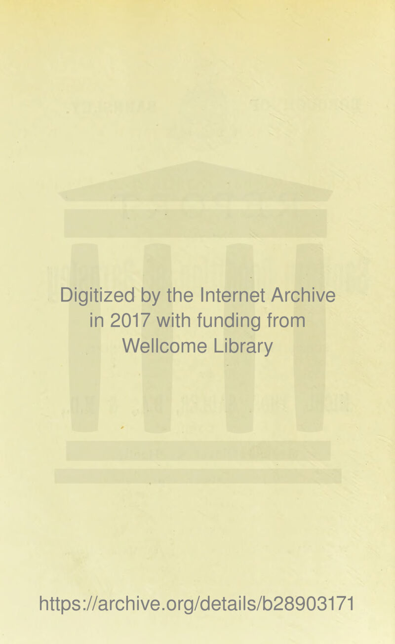 Digitized by the Internet Archive in 2017 with funding from Wellcome Library https://archive.org/details/b28903171