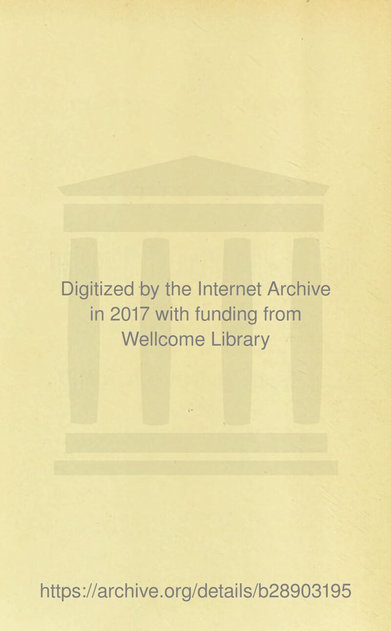 Digitized by the Internet Archive in 2017 with funding from Wellcome Library https://archive.org/details/b28903195