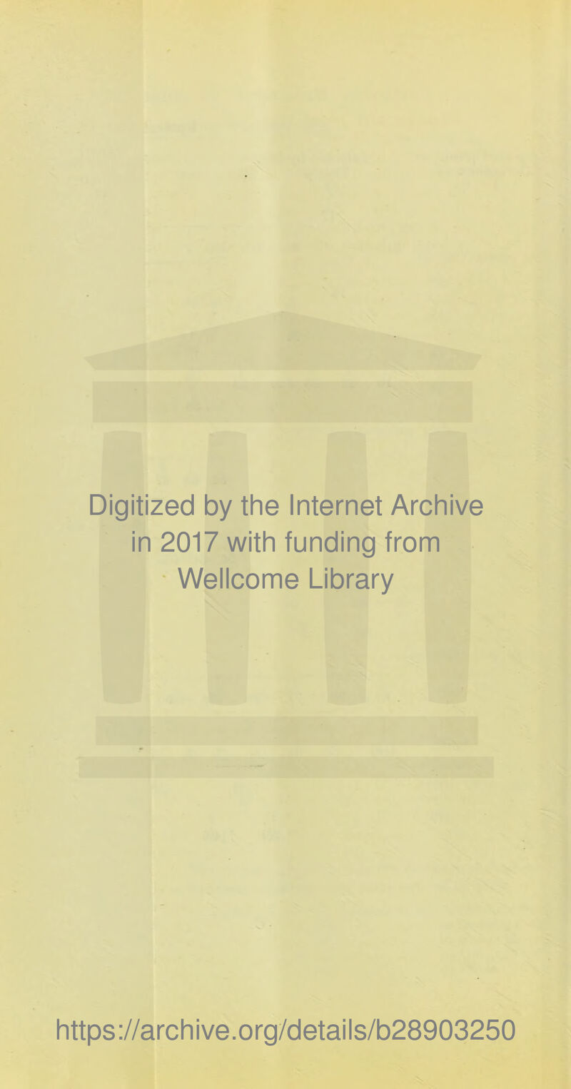 Digitized by the Internet Archive in 2017 with funding from Weiicome Library https://archive.org/detaiis/b28903250