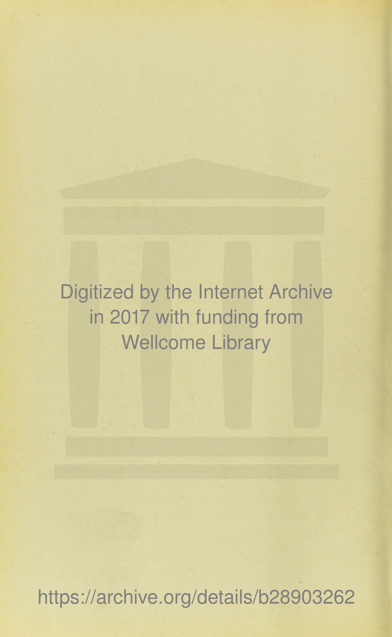 Digitized by the Internet Archive in 2017 with funding from Wellcome Library https://archive.org/details/b28903262