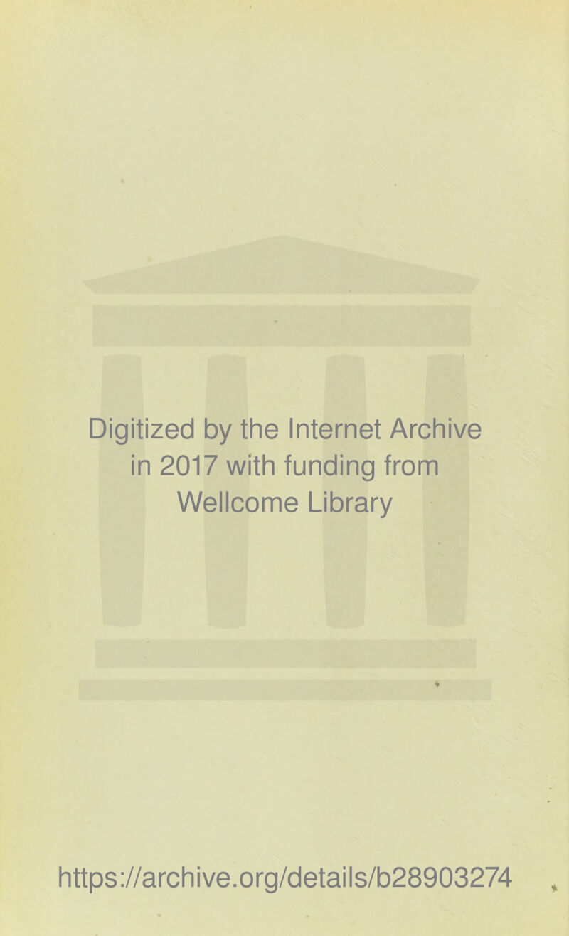 Digitized by the Internet Archive in 2017 with funding from Wellcome Library https://archive.org/details/b28903274