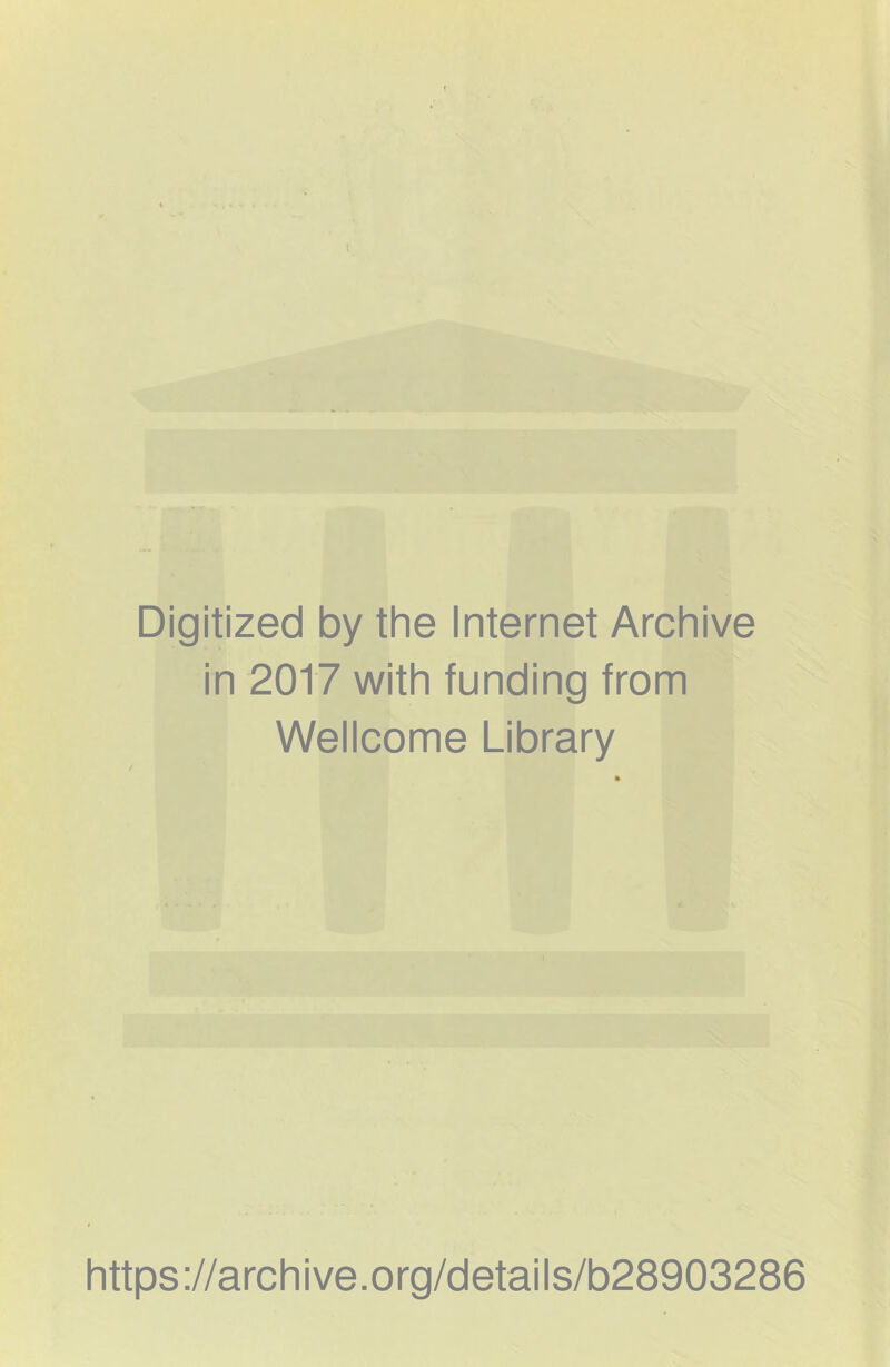 4 »v •r ' V Digitized by the Internet Archive in 2017 with funding from Wellcome Library https://archive.org/details/b28903286