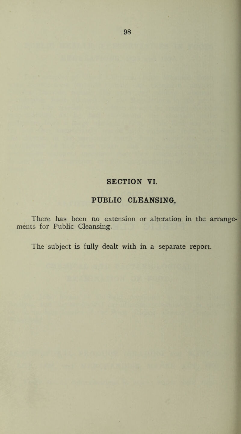 PUBLIC CLEANSING, There has been no extension or alteration in the arrange- ments for Public Cleansing. The subject is fully dealt with in a separate report.