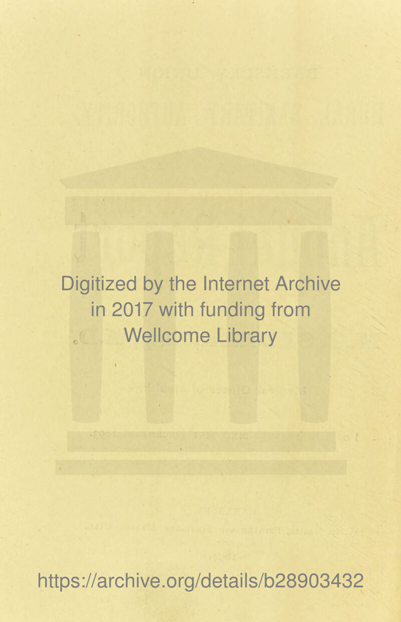 Digitized by the Internet Archive in 2017 with funding from , Wellcome Library https://archive.org/details/b28903432