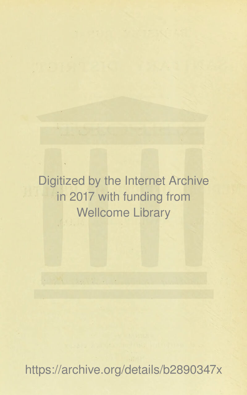 Digitized by the Internet Archive in 2017 with funding from Wellcome Library https://archive.org/details/b2890347x