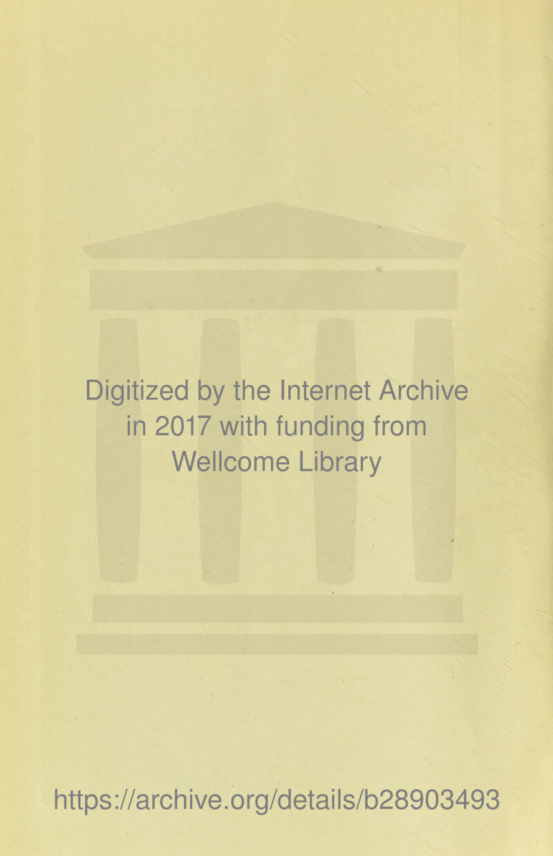 Digitized by the Internet Archive in 2017 with funding from Wellcome Library https://archive.org/details/b28903493