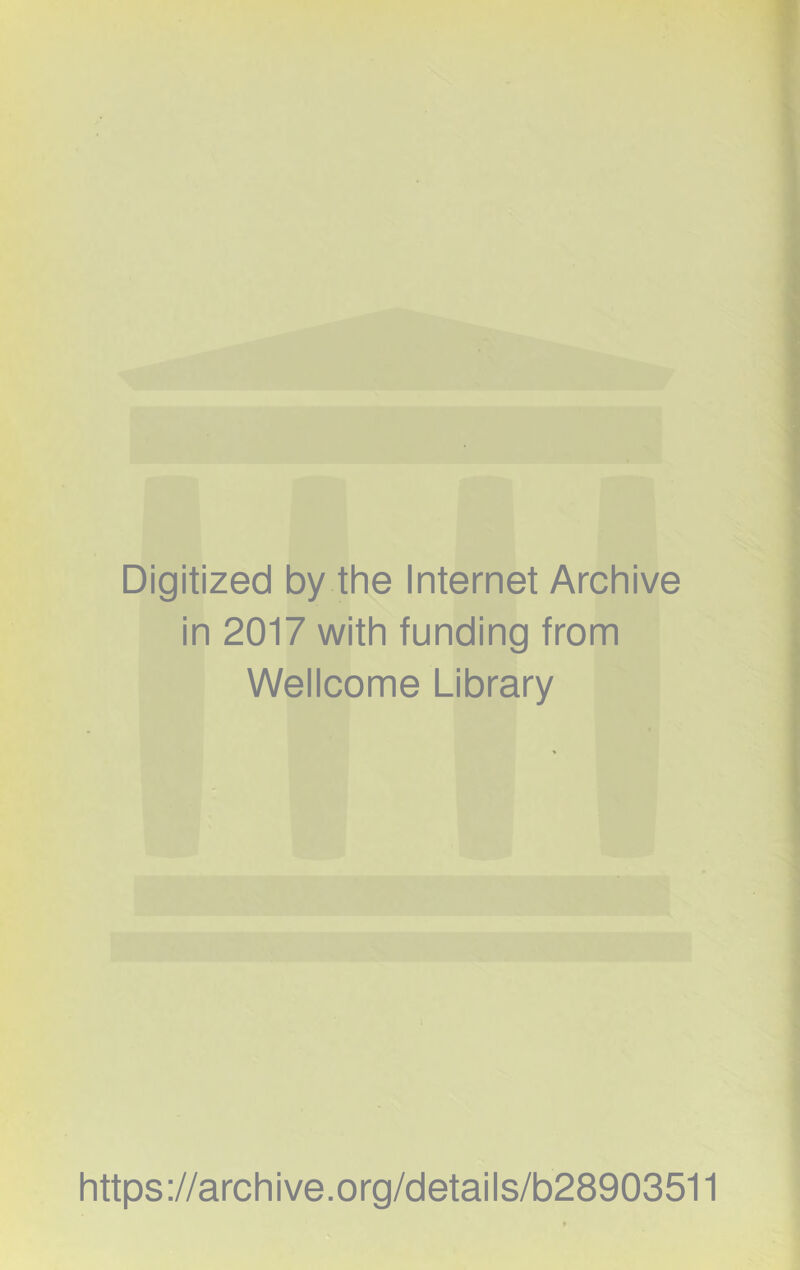 Digitized by the Internet Archive in 2017 with funding from Wellcome Library https://archive.org/details/b28903511