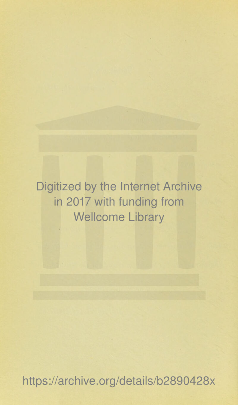 Digitized by the Internet Archive in 2017 with funding from Wellcome Library https://archive.org/details/b2890428x