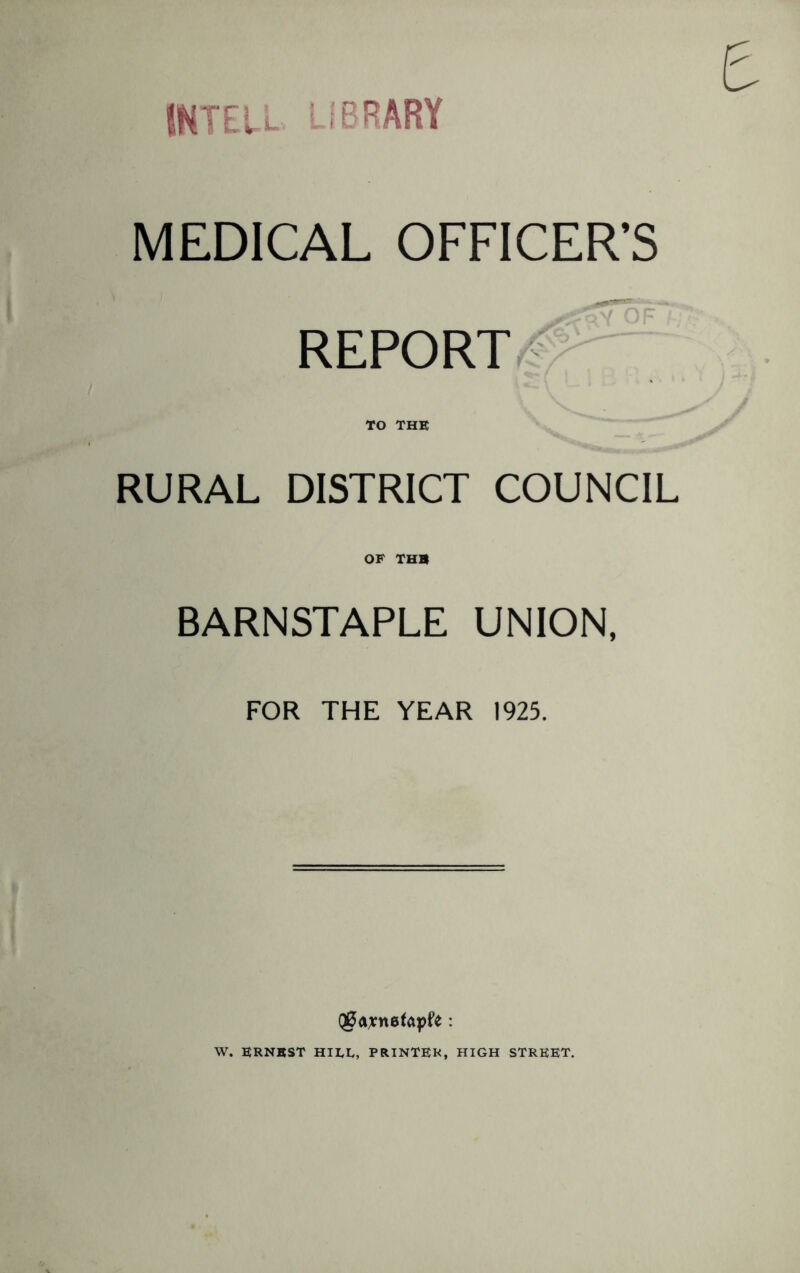 INTEU. LIBRARY MEDICAL OFFICER’S REPORT TO THE RURAL DISTRICT COUNCIL OF THE BARNSTAPLE UNION, FOR THE YEAR 1925. QjSaxnefapfe: