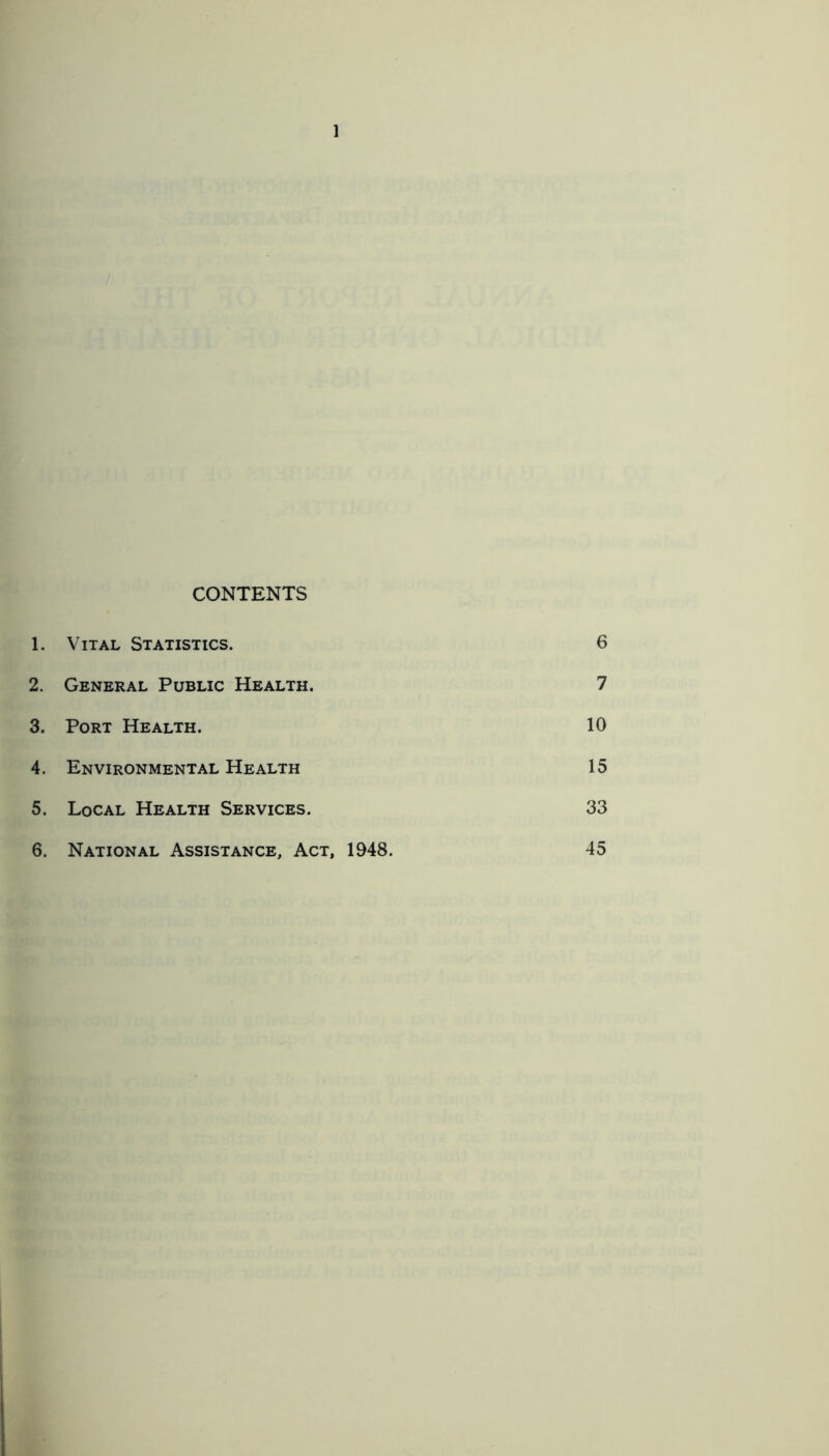 CONTENTS 1. Vital Statistics. 6 2. General Public Health. 7 3. Port Health. 10 4. Environmental Health 15 5. Local Health Services. 33 6. National Assistance, Act, 1948. 45