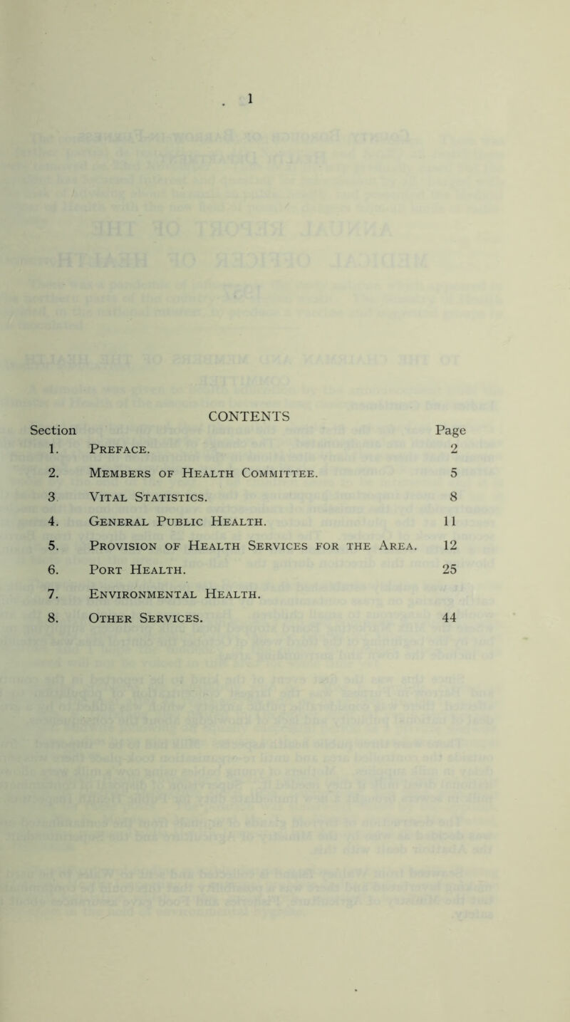 Section CONTENTS Page 1. Preface. 2 2. Members of Health Committee. 5 3 Vital Statistics. 8 4. General Public Health. 11 5. Provision of Health Services for the Area. 12 6. Port Health. 25 7. Environmental Health. 8. Other Services. 44