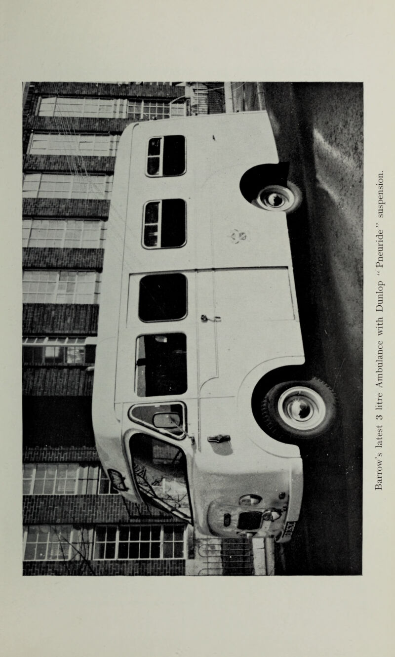 Barrow’s latest 3 litre Ambulance with Dunlop “ Pneuride ” suspension.