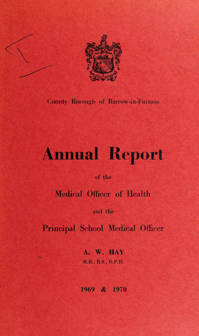 Medical Officer of Health and the Principal School Medical Officer A. W. M.B., B.S., D.P.H. 1969 & 1970 a