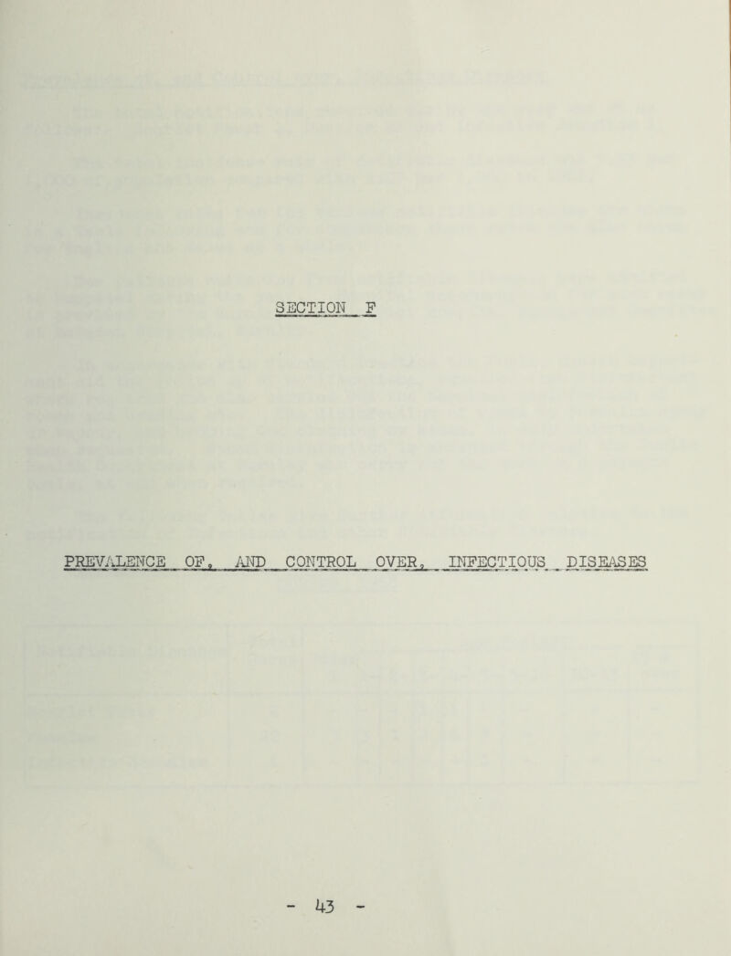 SECTION F PREVALENCE OP, AND CONTROL OVER, INFECTIOUS DISEASES k3