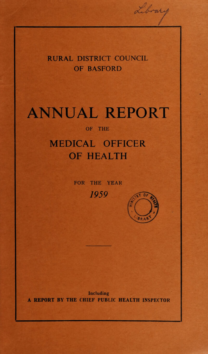 RURAL DISTRICT COUNCIL OF BASFORD ANNUAL REPORT OF THE MEDICAL OFFICER OF HEALTH FOR THE YEAR 1959 Including A REPORT BY THE CHIEF PUBLIC HEALTH INSPECTOR