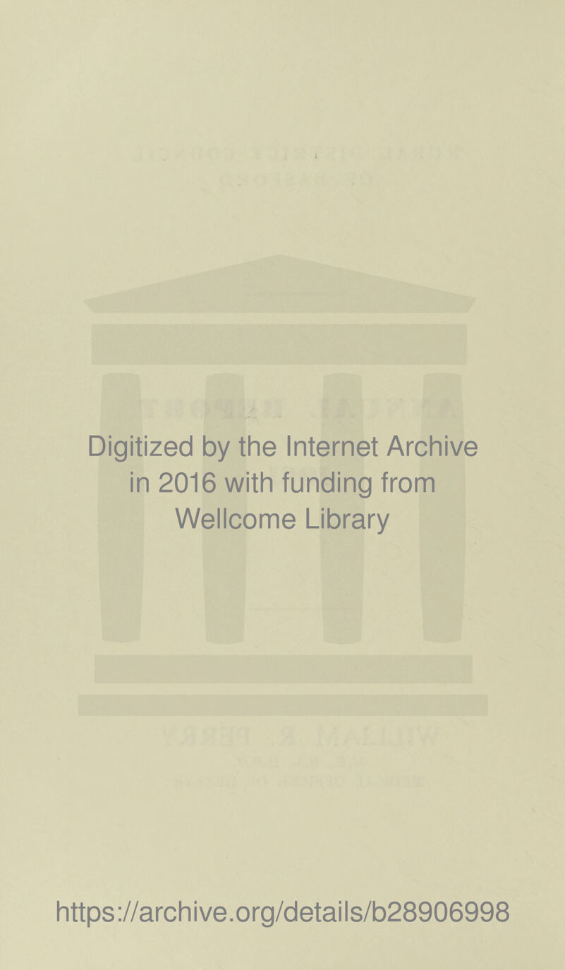 i Digitized by the Internet Archive in 2016 with funding from Wellcome Library https://archive.org/details/b28906998