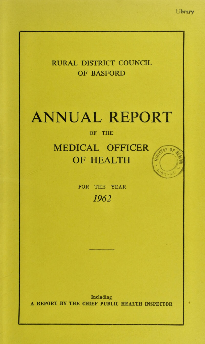 Lihrary RURAL DISTRICT COUNCIL OF BASFORD ANNUAL REPORT OF THE MEDICAL OFFICER OF HEALTH FOR THE YEAR 1962 Including A REPORT BY THE CHIEF PUBLIC HEALTH INSPECTOR 4