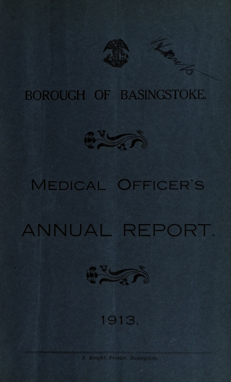 BOROUGH OF BASINGSTOKE^™ Medical Officer’s D ANNUAL REPORT.