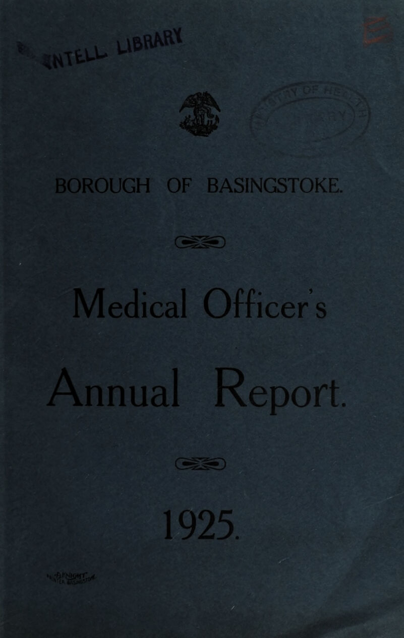 BOROUGH OF BASINGSTOKE. Medical Officers Annual Report. AV'A