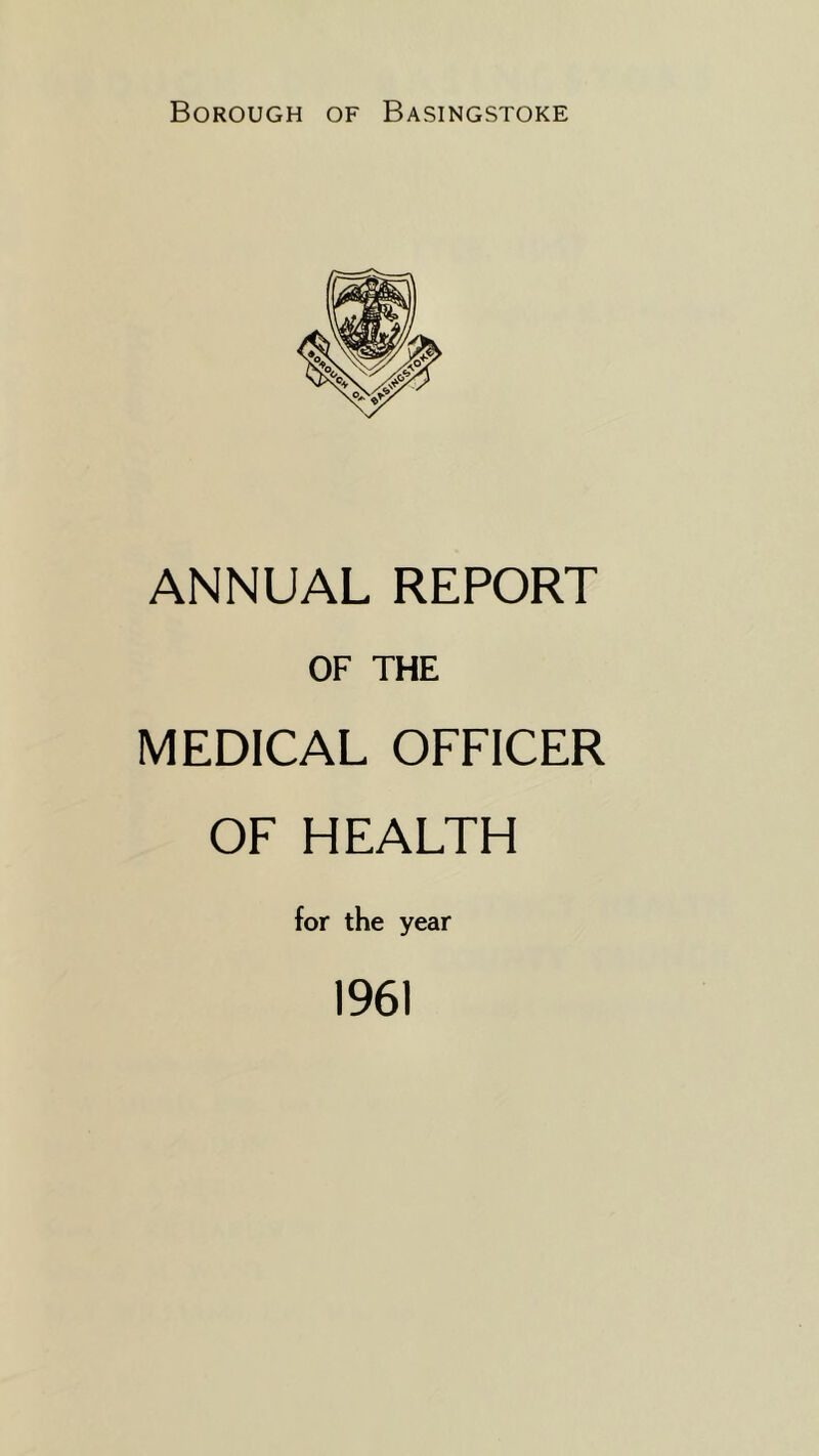 ANNUAL REPORT OF THE MEDICAL OFFICER OF HEALTH for the year 1961