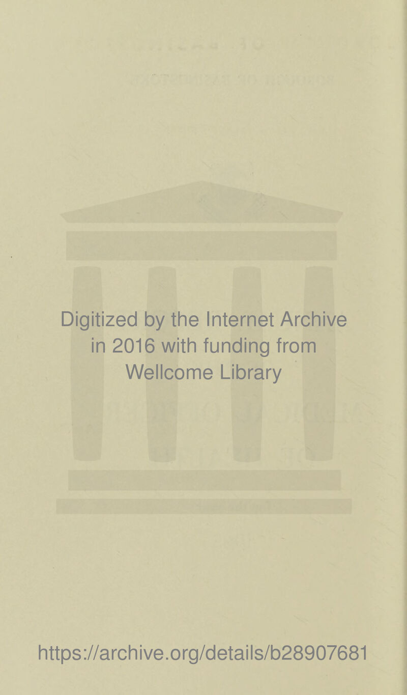 Digitized by the Internet Archive in 2016 with funding from Wellcome Library https://archive.org/details/b28907681