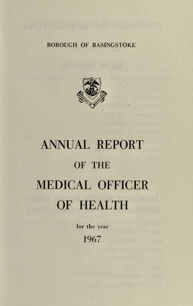 ANNUAL REPORT OF THE MEDICAL OFFICER OF HEALTH for the year 1967