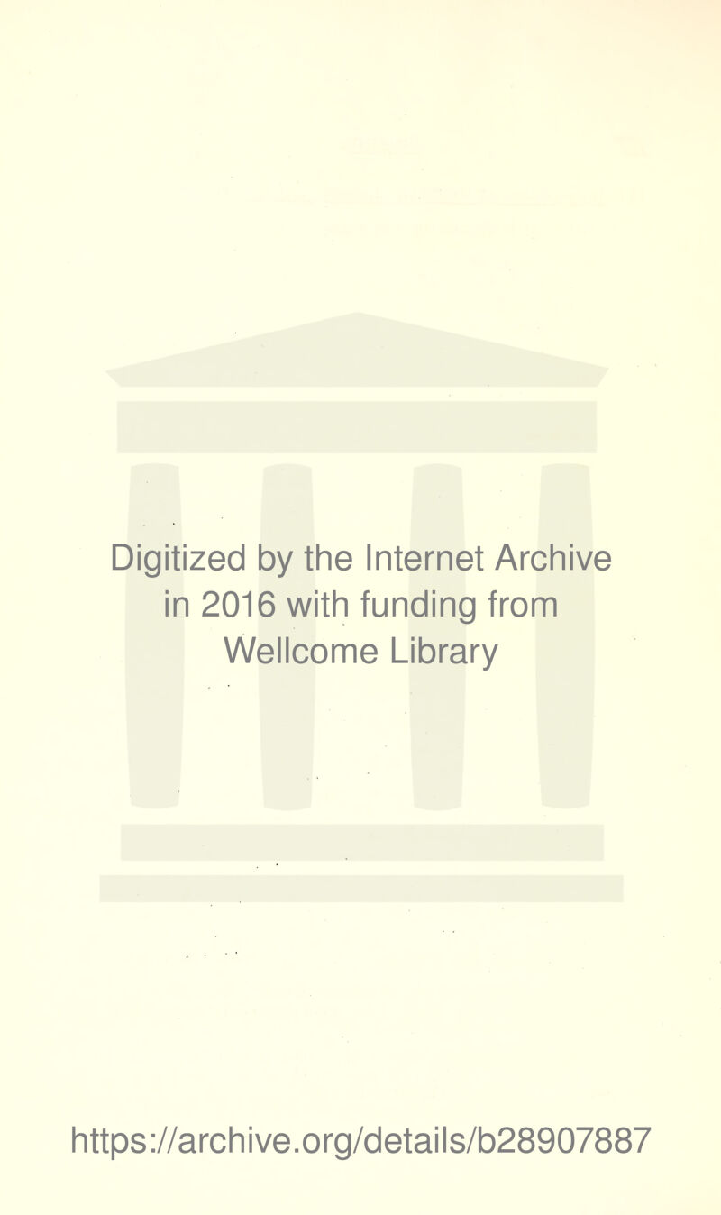 Digitized by the Internet Archive in 2016 with funding from Wellcome Library https://archive.org/details/b28907887