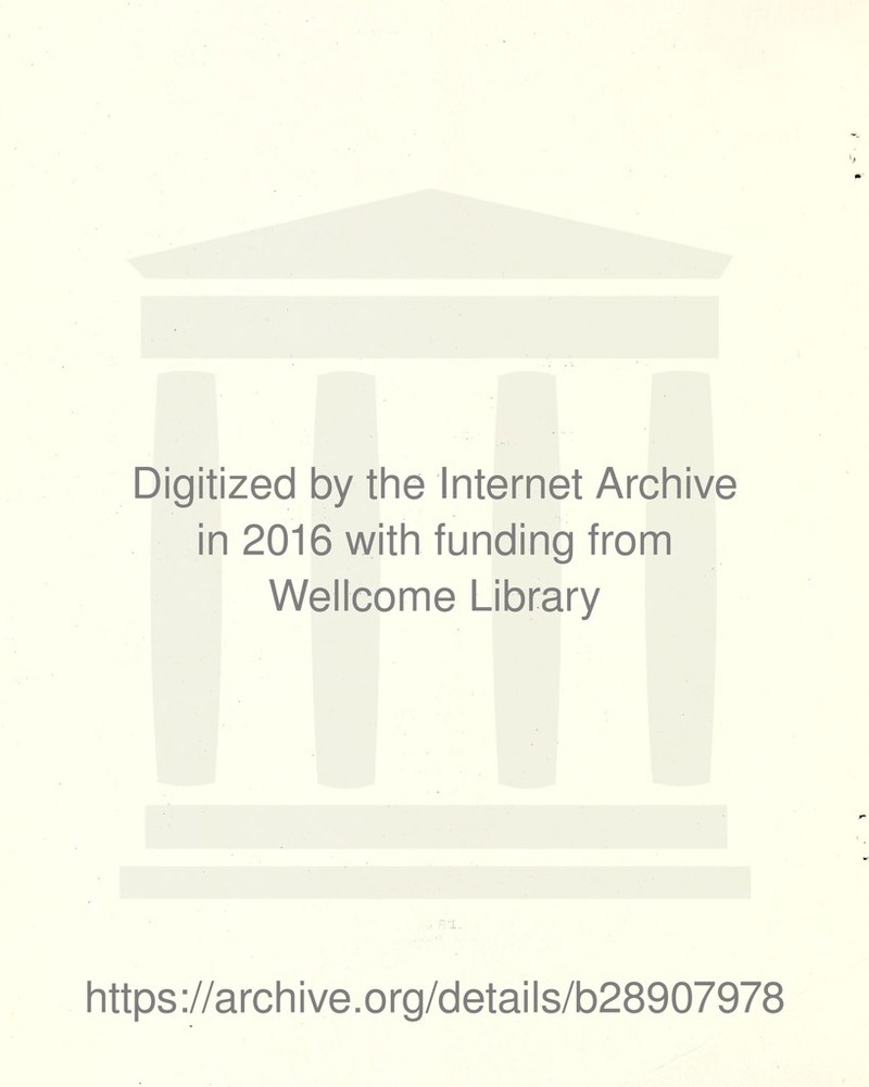 Digitized by the Internet Archive in 2016 with funding from Wellcome Library https://archive.org/details/b28907978