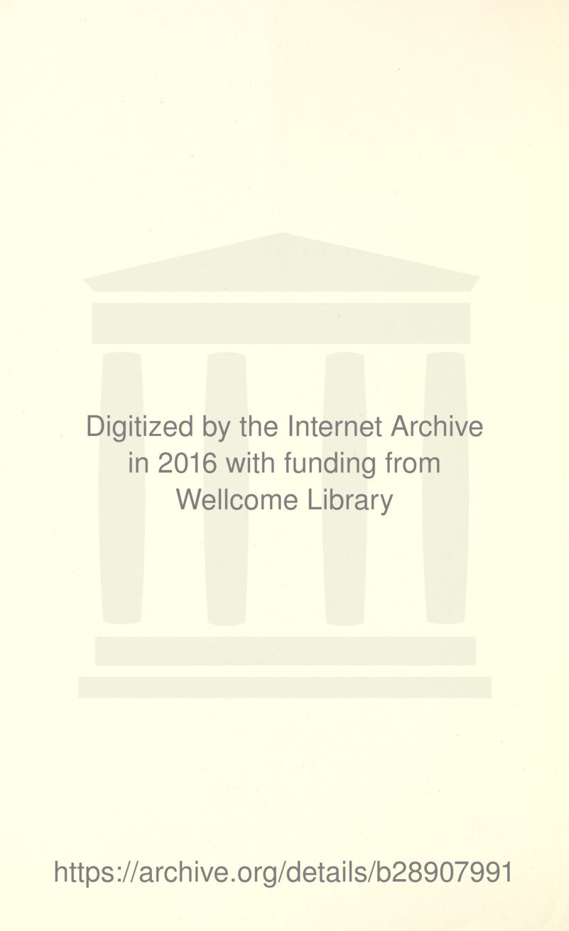 Digitized by the Internet Archive in 2016 with funding from Wellcome Library https://archive.org/details/b28907991