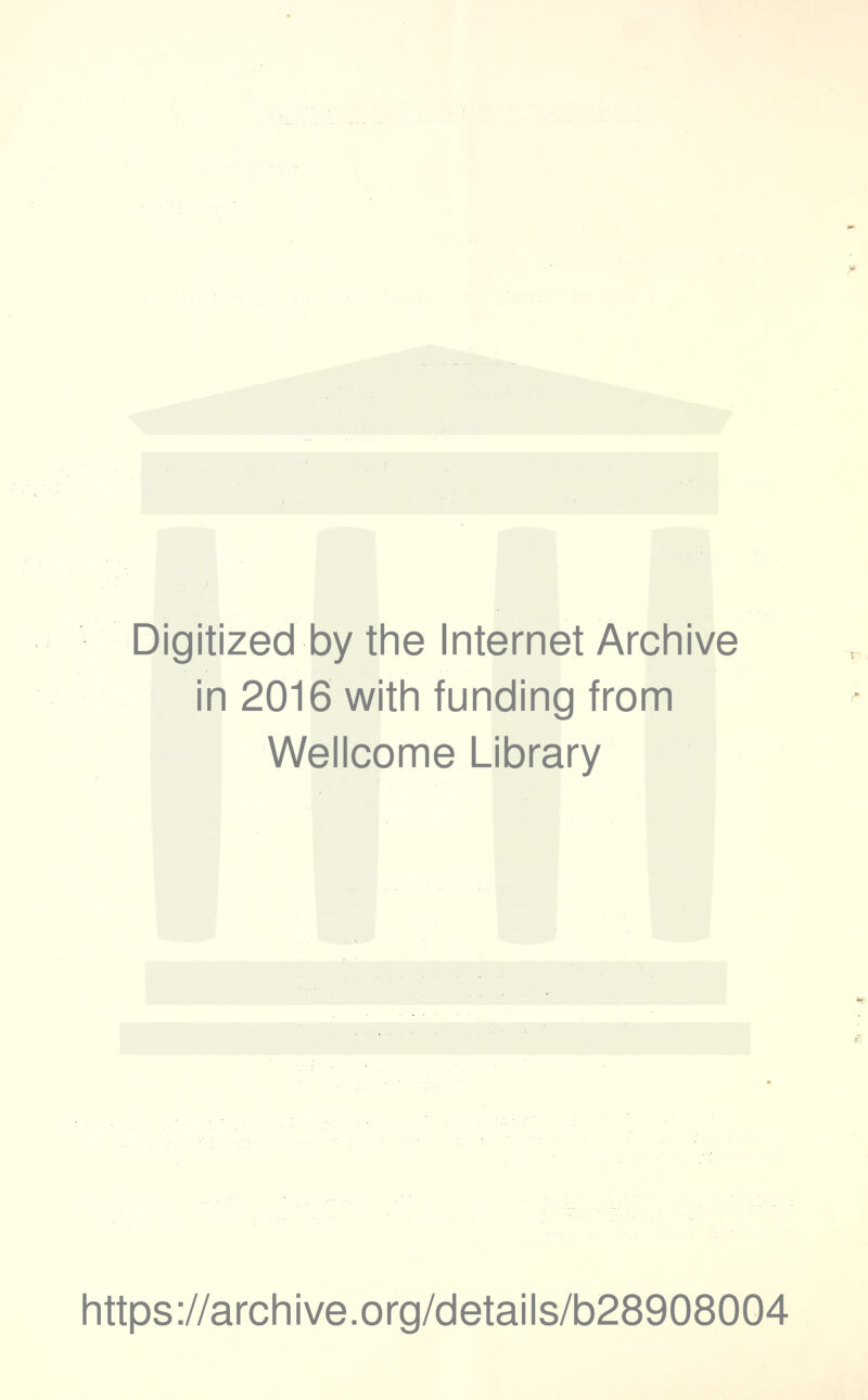 Digitized by the Internet Archive in 2016 with funding from Wellcome Library https://archive.org/details/b28908004