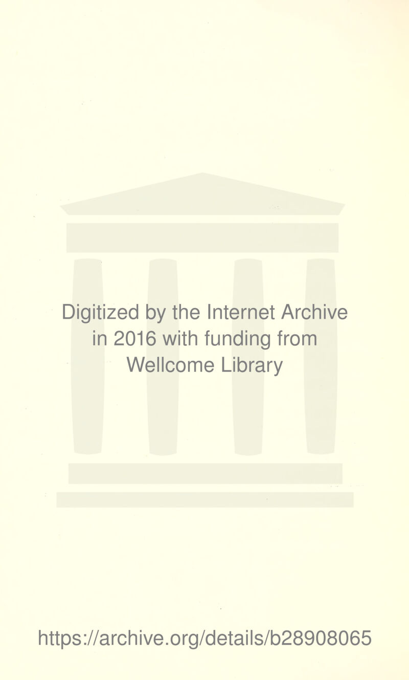 Digitized by the Internet Archive in 2016 with funding from Wellcome Library https://archive.org/details/b28908065