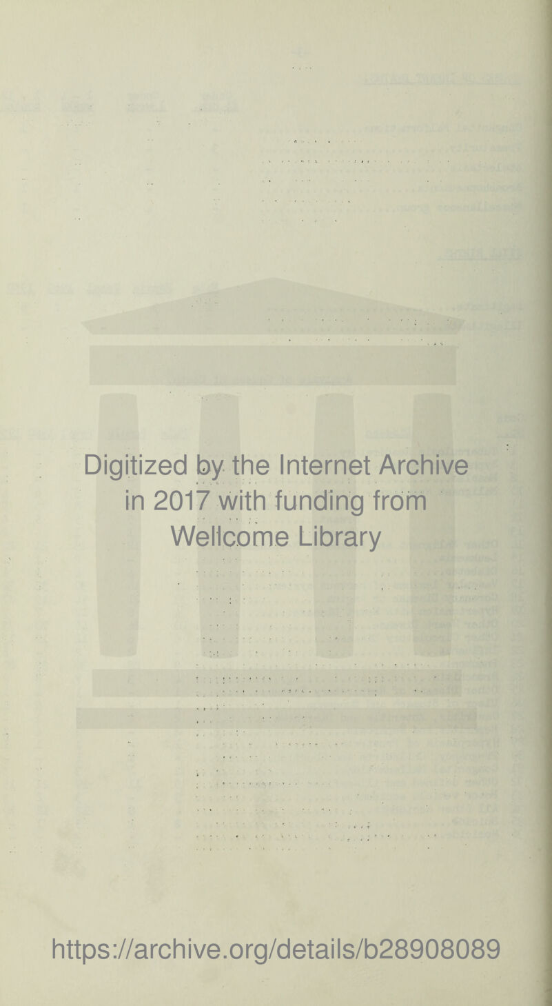 Digitized by the Internet Archive in 2017 with funding frditi Wellcome Library https://archive.org/details/b28908089