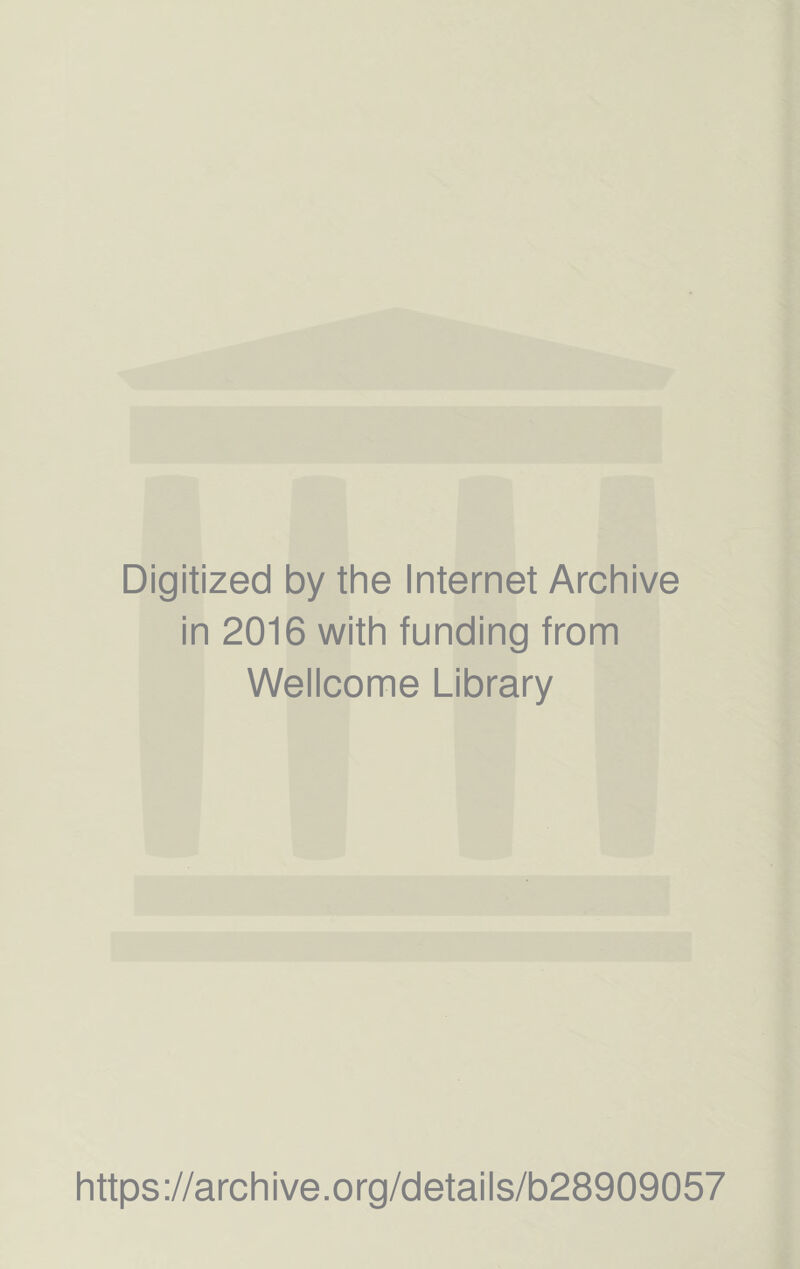 Digitized by the Internet Archive in 2016 with funding from Wellcome Library https://archive.org/details/b28909057