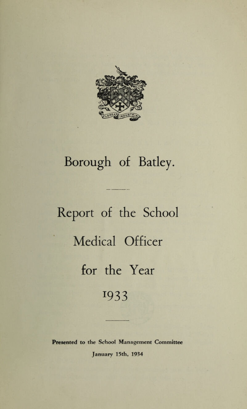 Report of the School Medical Officer for the Year 1933 Presented to the School Management Committee January 15th, 1934