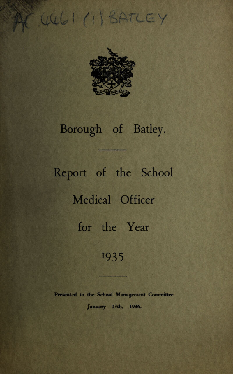 Report of the School Medical Officer Presented to the School Management Committee January 13th, 1936.